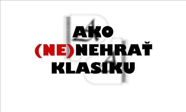 AKO (NE)HRAŤ KLASIKU