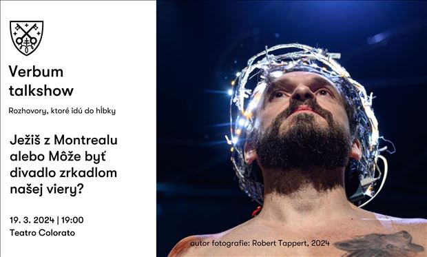 Verbum talkshow: Ježiš z Montrealu alebo Môže byť divadlo zrkadlom našej viery?