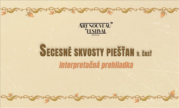 Festival secesie: Interpretačná prehliadka Secesné skvosty Piešťan II