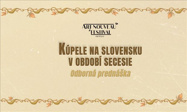 Festival secesie: Prednáška "Kúpele na Slovensku v období secesie" ZDARMA