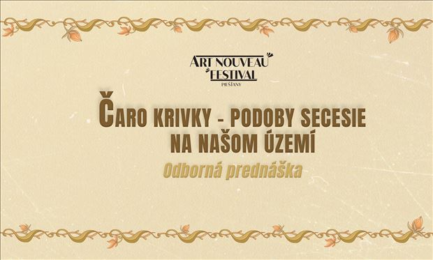 Festival secesie: Prednáška "Čaro krivky - podoba secesie na našom území" ZDARMA