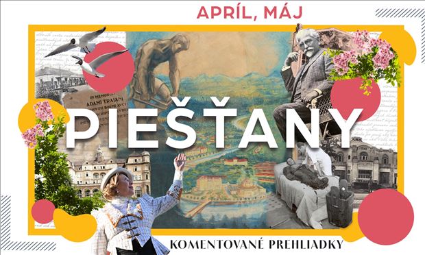 Komentovaná prehliadka: Triumfy a pády Piešťan