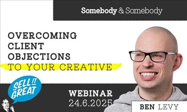 OVERCOMING CLIENT OBJECTIONS TO YOUR CREATIVE with Ben Levy