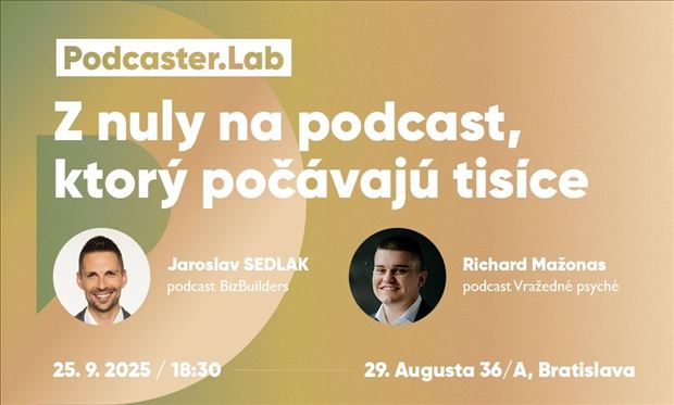 Podcaster.Lab #2 – Z nuly na podcast, ktorý počúvajú tisíce.