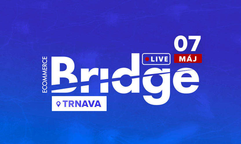 Ecommerce Bridge LIVE Trnava 2026 "LIVE STREAM + ZÁZNAM"
