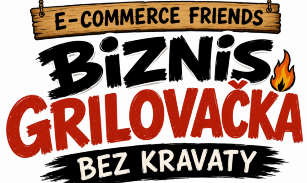 E-COMMERCE FRIENDS – NETWORKING BIZNIS GRILOVAČKA BEZ KRAVATY 🔥🍷