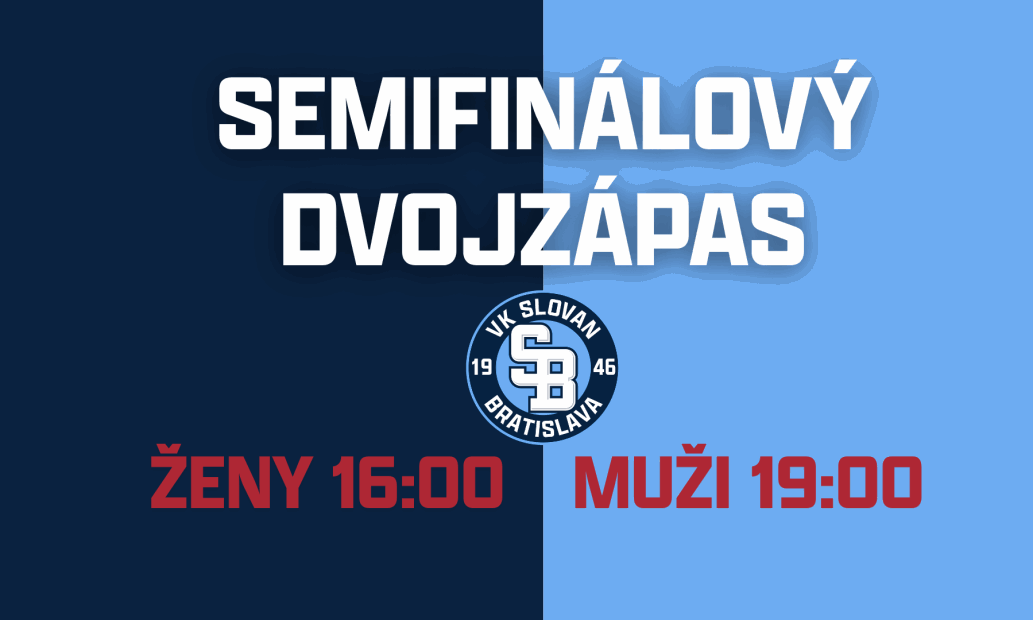 SEMIFINÁLOVÝ DVOJZÁPAS: VK SLOVAN BRATISLAVA Ž VS. UKF Nitra, VK SLOVAN BRATISLAVA M vs. Myjava/Svidník